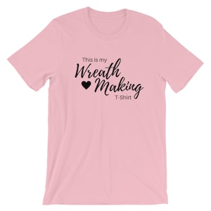 This is my Wreath Making T-Shirt, Wreath Business T-shirt, Craft T-Shirt - Wreath T-Shirt - Crafter Shirt - Gift for Wreath Crafter -Bella C