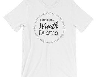 I Don't Do Wreath Drama T-Shirt