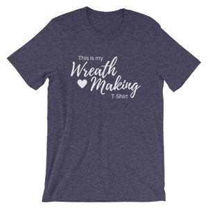 This is my Wreath Making T-Shirt, Wreath Business T-shirt White, Craft T-Shirt Wreath T-Shirt Crafter Shirt Gift for Wreath Crafter B image 4