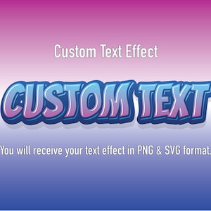 May include: A graphic with the words "Custom Text Effect" and "CUSTOM TEXT" in a blue and pink 3D style. The text is set against a gradient background of pink, purple, and blue. The text "You will receive your text effect in PNG & SVG format" is also included.