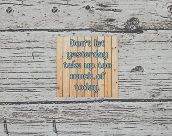 Don’t let yesterday take up too much of today | Sticker