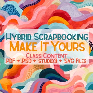 Puede incluir: Arte digital abstracto con un fondo vibrante y colorido de formas arremolinadas en tonos de rosa, naranja, azul y morado. La superposición de texto dice "HYBRID SCRAPBOOKING MAKE IT YOURS" y "CLASS CONTENT .PDF + .PSD + .STUDIO3 + .SVG FILES."