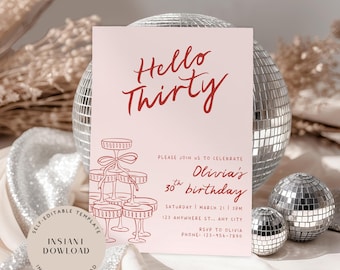 May include: A pink birthday invitation with the words "Hello Thirty" in red script. The invitation includes details for Olivia's 30th birthday, with a champagne tower illustration. A self-editable template.