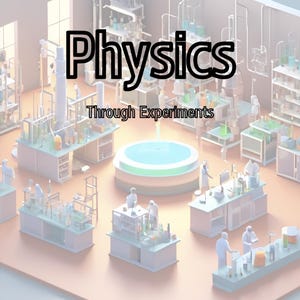 May include: A 3D illustration of a science lab with the text "Physics Through Experiments" in black text. The lab is filled with beakers, flasks, and other scientific equipment. There are several people in the lab, all wearing white lab coats.