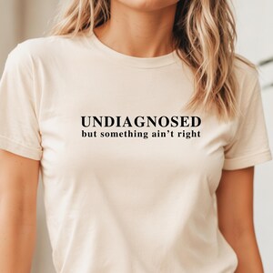 Undiagnosed But Something Ain&#39;t Right Shirt, Funny Mental Health Sweater, Undiagnosed But I&#39;m Pretty Sure, Funny Sayings Gift Sweatshirt