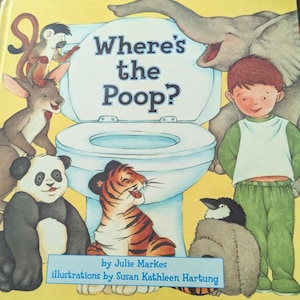 May include: A colorful children's book cover with the title "Where's the Poop?"  The cover features a toilet, a panda, a tiger, a penguin, a kangaroo, a monkey, and an elephant. The book is by Julie Markes and illustrated by Susan Kathleen Hartung.