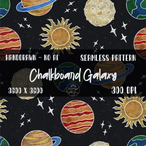 May include: Seamless pattern featuring hand-drawn planets, suns, and stars on a black background. The words "Chalkboard Galaxy" are in the center. The image also includes the text "Handdrawn - No AI", "Seamless Pattern", "3600 X 3600", and "300 DPI".