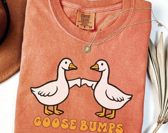 Comfort Colors® Goose Bumps Shirt Silly Goose Sweatshirt Funny Goose Tee Birthday Gift Sarcastic Goose  Gift For Friend Goosebumps Sweater
