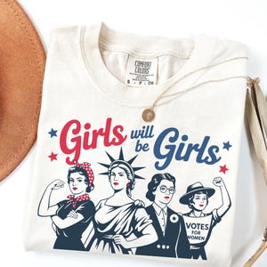 Comfort Colors® Girls Will be Girls Shirt Patriotic Feminist 4th of July Tee Strong American Women T-Shirt Independence Day Gift for Her
