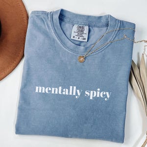 Comfort Colors® Mentally Spicy Shirt Sarcastic Sassy Tee Funny T-shirt Snarky Sayings Humor Saying Shirt Funny Mental Health Shirt