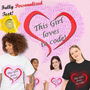 May include: White and black t-shirts featuring the text "This Girl loves to code!" within a heart design. The image also includes the text "Fully Personalized Text!" and a yellow logo.