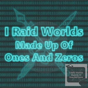 Op de afbeelding: Een digitale kunstprint met een blauw-groen kleurenschema. De tekst "I Raid Worlds Made Up Of Ones And Zeros" wordt weergegeven in een vet, neonachtig lettertype. De achtergrond is een raster van enen en nullen.