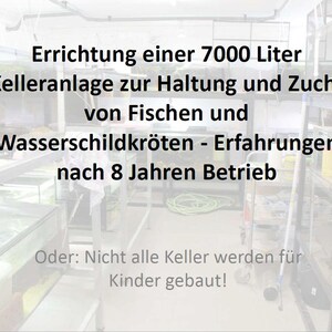 Puede incluir: Un letrero en un sótano con el texto "Errichtung einer 7000 Liter Kelleranlage zur Haltung und Zucht von Fischen und Wasserschildkröten - Erfahrungen nach 8 Jahren Betrieb" y el texto "Oder: Nicht alle Keller werden für Kinder gebaut!"