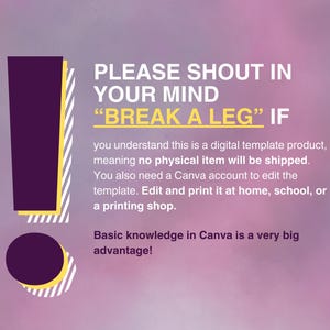 Może przedstawiać: Grafika z wykrzyknikiem w kolorze fioletowym i ż&oacute;łtym z tekstem "PLEASE SHOUT IN YOUR MIND "BREAK A LEG" IF you understand this is a digital template product, meaning no physical item will be shipped. You also need a Canva account to edit the template. Edit and print it at home, school, or a printing shop. Basic knowledge in Canva is a very big advantage!"
