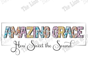 Amazing Grace Digital Download T Shirt Sublimation PNG Jpg instant File download inspirational Religious Art