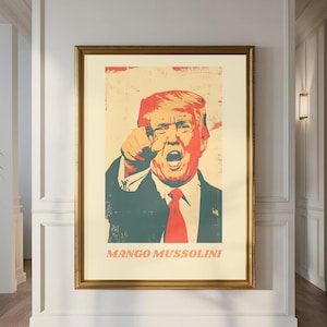Mango Mussolini Political Poster | Trump Satire Art Print | Orange Dictator Parody | Anti-Trump Wall Art | Resistance Protest Decor Funny