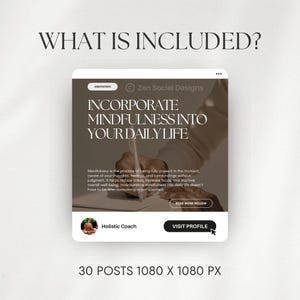 May include: A social media post design template for a meditation coach. The design features a white background with a light brown rectangle in the center. The rectangle contains the text "Incorporate Mindfulness into Your Daily Life" in a black sans-serif font. The text is accompanied by a hand writing with a pen on a white piece of paper. The text "Mindfulness is the practice of being fully present in the moment, aware of your thoughts, feelings, and surroundings without judgment. It helps reduce stress, increase focus, and improve overall well-being. Incorporating mindfulness into daily life doesn't have to be time-consuming or complicated." is also included in the rectangle. The rectangle also includes a button that says "Read More Below" and a button that says "Visit Profile". The design also includes a small image of a person in the bottom left corner of the rectangle. The image is labeled "Holistic Coach". The design also includes the text "Zen Social Designs" in the top right corner of the rectangle. The design also includes the text "30 Posts 1080 x 1080 px" below the rectangle.
