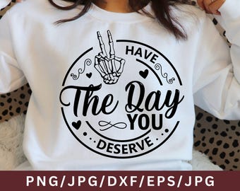 Have the Day You Deserve PNG, Karma PNG, Snarky & Sarcastic PNGs – Peace Sign Skeleton, Skeleton PNGs for Digital Download for Shirts