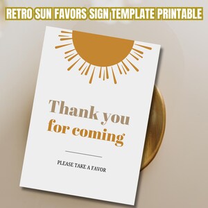 May include: Printable sign template with a retro sun design. The sign says "Thank you for coming" and "Please take a favor".