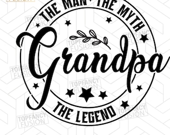 Grandpa SVG, The Man The Myth The Legend, Grandpa PNG, The Legend Design, Father's Day SVG Cut Files, Grandpa Birthday Gift Ideas