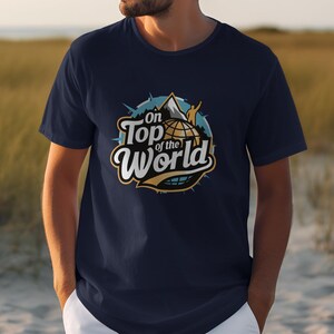 On Top of the World Adventure T-Shirt, Inspirational Traveler Shirt, Motivational Tee for Hikers, Outdoor Enthusiast Shirt