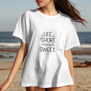 Life is Short Make it Sweet T-Shirt, Motivational Quote Tee, Inspirational Shirt for Casual Wear, Positive Message Top