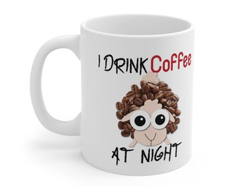 Drink Coffee at Night Ceramic Mug 11oz