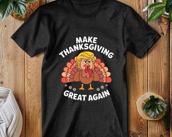 Make Thanksgiving Great Again T-Shirt, Holiday Trump Tee