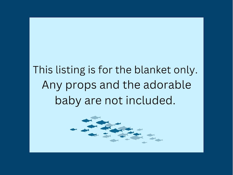 Może przedstawiać: Jasnoniebieska prostokątna grafika z ciemnoniebieskim tekstem o treści: This listing is for the blanket only. Any props and the adorable baby are not included. Poniżej tekstu znajduje się mała grupa ikon ryb w kolorze ciemnoniebieskim i jasnoniebieskim.