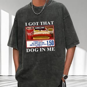 I Got That Dog In Me Shirt,Costco Hot Dog Shirt,Keep 150 Dank Meme Sweatshirt,Costco Hot Dog Combo Shirt,Hot Dog Lover,Funny Trendy Shirt