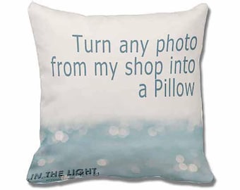 Fine Art Photography Pillow for home decor - Choose any photo from my shop