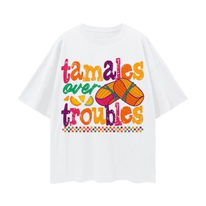 Tamales Over Troubles T-Shirt, Funny Hispanic Oversized Tee, Preppy Summer Graphic Tee, Latin Mexican Pride Shirt, Tamale Lover Graphic Tee