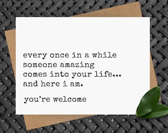 funny friend cards, sarcastic card for him, boyfriend girlfriend dating anniversary, someone amazing comes into your life... you're welcome