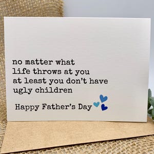 funny fathers day card at least you don't have ugly children, funny card for dad from children, gift for dad