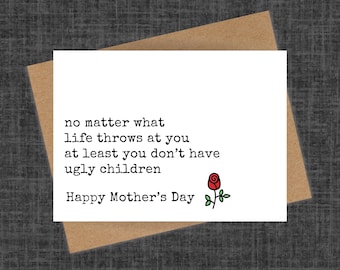 funny mothers day card at least you don't have ugly children, funny card for mom from children, gift for mom