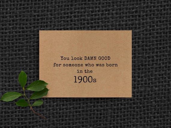 funny birthday card born in the 1900s, you look damn good, adult birthday cards, old age humor, rustic