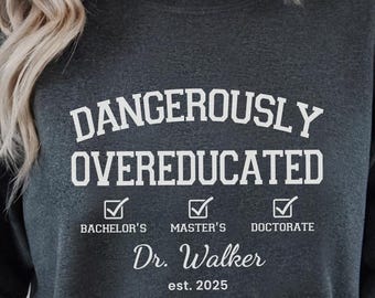 Funny PhD Graduation Shirt: Dangerously Overeducated Gift, Personalized Doctor Tee