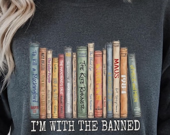 I'm With The Banned Shirt, Read Banned Books T-Shirt, Book Lover Gift, Reading and Librarian Shirt, Bookworm Sweatshirt & Hoodie, BookishTee