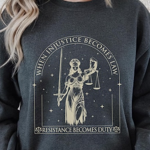 When Injustice Becomes Law Shirt, Feminist Resistance Duty Tee, Social Justice Empowerment Gift, Girl Power, Equality, Protest Women Apparel