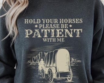Please Be Patient With Me Funny Western Shirt, I'm From The 1900s Sweatshirt, Meme Shirt, Gift for Friend Mom or Dad, Unisex Men & Women Tee