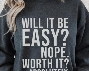 Will It Be Easy Nope Worth It Absolutely Shirt, Motivational Mental Health Tee, Positive Kindness Hoodie, Gym Inspirational Sweatshirt