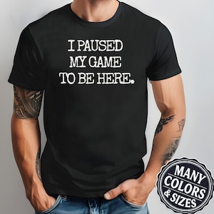 Grappig gamer-T-shirt: I Paused My Game - Nerdy Gift-T-shirt