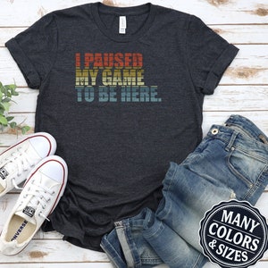I Paused My Game T-Shirt: Funny Distressed Rainbow Gamer Tee