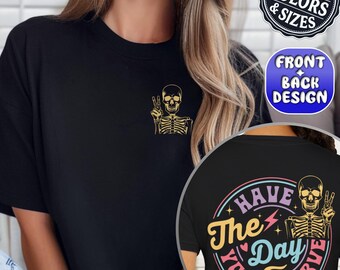 Comfort Colors® Have The Day You Deserve T-Shirt, Sarcastic Shirts, Inspirational Motivational Skeleton Shirt, Kindness Gift for Women & Men