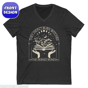 They Didn't Burn Witches They Burned Women T-Shirt, Witchy Feminist Shirt, Boho Girl Power Tee, Bury Patriarchy Pro-Choice Activist Gift, burned women clothes, mystical activist, didn't burn witches, witch they burned, feminist witches, salem witches hoodie, smash patriarchy, witchy femenist tee, feminist girl power, strong woman sweater, women rights shirt, bury patriarchy wear, pro choice matching
