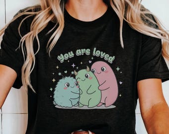 You Are Loved Shirt, Cute Self Care Sweatshirt, Supportive Quote Tee, Therapy Monster Hoodie, Mental Health Awareness Top, Kindness Gift