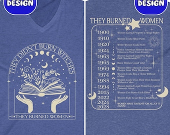 They Didn't Burn Witches They Burned Women V-Neck Tee, Witchy Feminist Shirt, Boho Girl Power, Bury Patriarchy Pro-Choice Activist Gift