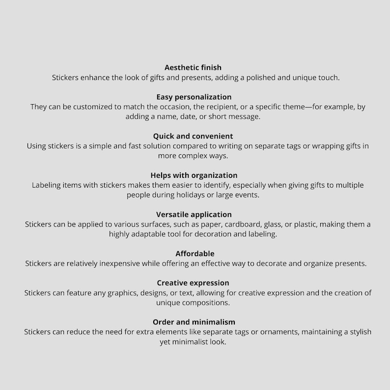 Puede incluir: Una lista de los beneficios de usar pegatinas, que incluyen acabado est&eacute;tico, personalizaci&oacute;n f&aacute;cil, rapidez y comodidad, ayuda a la organizaci&oacute;n, aplicaci&oacute;n vers&aacute;til, asequibilidad, expresi&oacute;n creativa y orden y minimalismo.