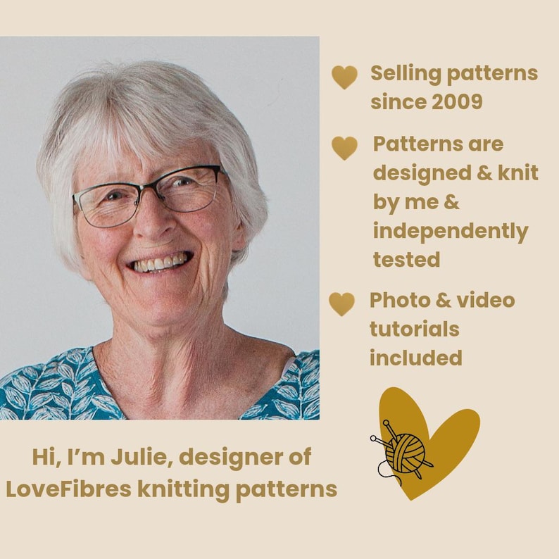 May include: A portrait of Julie, designer of LoveFibres knitting patterns, with text stating: Selling patterns since 2009, Patterns are designed & knit by me & independently tested, Photo & video tutorials included, Hi, I'm Julie, designer of LoveFibres knitting patterns.