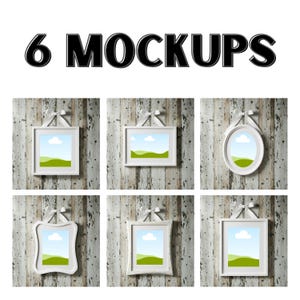 May include: Six white picture frame mockups with various shapes, each displaying a landscape scene of a blue sky, green grass, and a white cloud. The frames are hanging on a weathered wood background. The text "6 MOCKUPS" is at the top.